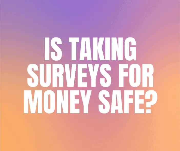 Is taking surveys for money safe?