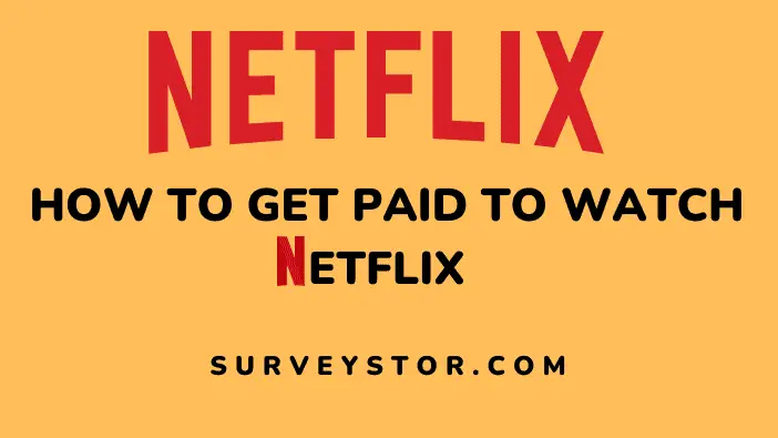How to get paid to watch movie on Netflix - Surveystor